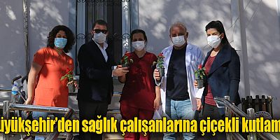 Büyükşehir’den sağlık çalışanlarına çiçekli kutlama