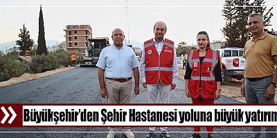 Büyükşehir’den Şehir Hastanesi yoluna büyük yatırım 