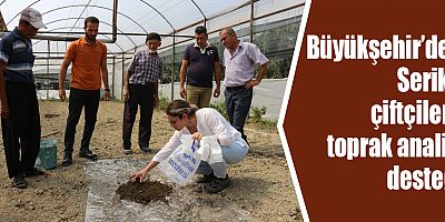Büyükşehir’den Serikli çiftçilere toprak analizi desteği