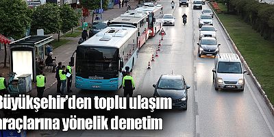 Büyükşehir’den toplu ulaşım araçlarına yönelik denetim 