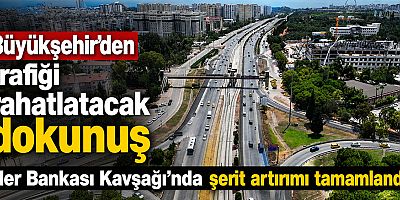 Büyükşehir’den trafiği rahatlatacak dokunuş