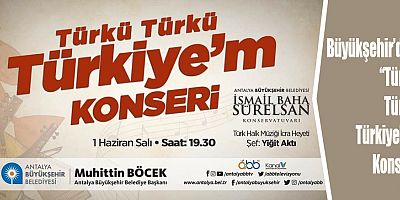 Büyükşehir’den “Türkü Türkü Türkiye’m” Konseri