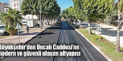 Büyükşehir’den Uncalı Caddesi’ne modern ve güvenli ulaşım altyapısı
