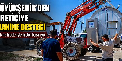Büyükşehir’den üreticiye makine desteği