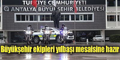 Büyükşehir ekipleri yılbaşı mesaisine hazır 