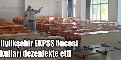 Büyükşehir EKPSS öncesi okulları dezenfekte etti