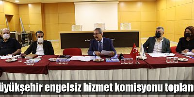 Büyükşehir engelsiz hizmet komisyonu toplandı