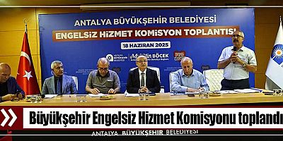 Büyükşehir Engelsiz Hizmet Komisyonu toplandı