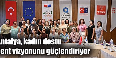 Büyükşehir ev sahipliğinde Kadın Dostu Kentler eğitimi düzenlendi 