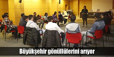 Büyükşehir gönüllülerini arıyor