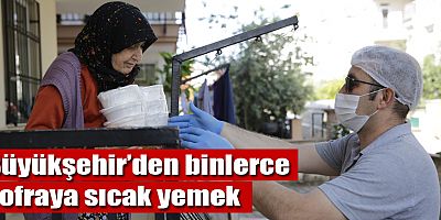 Büyükşehir her gün binlerce sofraya sıcak yemek ulaştırıyor