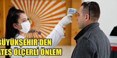 Büyükşehir hizmet binasında ateş ölçerli önlem