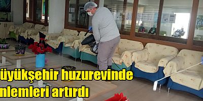 Büyükşehir huzurevinde önlemleri artırdı