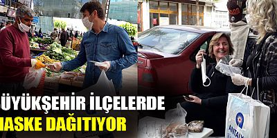 Büyükşehir ilçelerde maske dağıtıyor