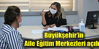 Büyükşehir’in Aile Eğitim Merkezleri açıldı