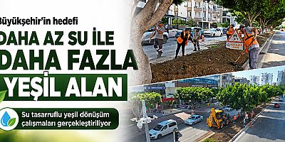 Büyükşehir’in hedefi daha az su ile daha fazla yeşil alan 