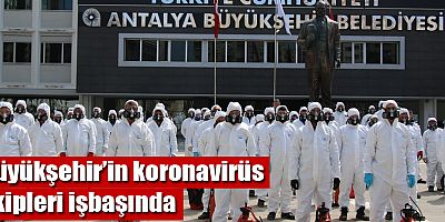 Büyükşehir’in koronavirüs ekipleri işbaşında