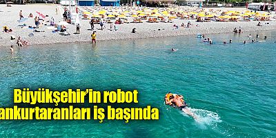 Büyükşehir’in robot cankurtaranları iş başında 