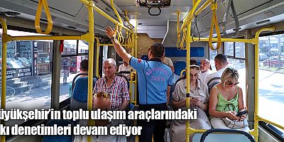 Büyükşehir’in toplu ulaşım araçlarındaki sıkı denetimleri devam ediyor