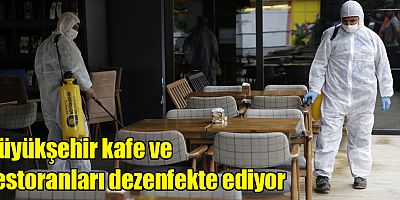 Büyükşehir kafe ve restoranları dezenfekte ediyor