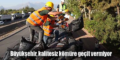 Büyükşehir, kalitesiz kömüre geçit vermiyor