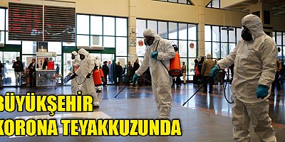 Büyükşehir korona teyakkuzunda