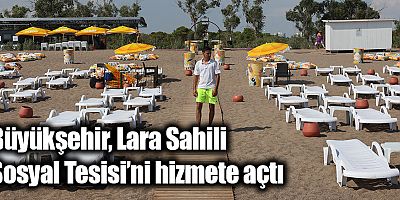 Büyükşehir, Lara Sahili Sosyal Tesisi’ni hizmete açtı 
