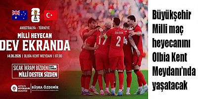 Büyükşehir Milli maç heyecanını Olbia Kent Meydanı’nda yaşatacak