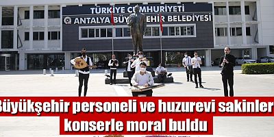 Büyükşehir personeli ve huzurevi sakinleri konserle moral buldu