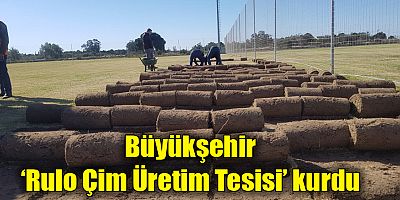Büyükşehir ‘Rulo Çim Üretim Tesisi’ kurdu