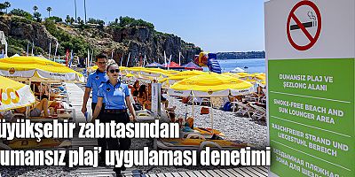 Büyükşehir zabıtasından ‘Dumansız plaj’ uygulaması denetimi