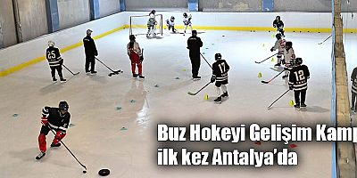 Buz Hokeyi Gelişim Kampı ilk kez Antalya’da