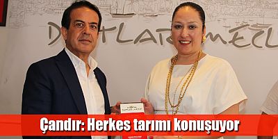 Çandır: Herkes tarımı konuşuyor