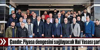 Çandır: Piyasa dengesini sağlayacak Hal Yasası şart
