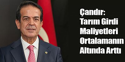 Çandır: Tarım Girdi Maliyetleri Ortalamanın Altında Arttı