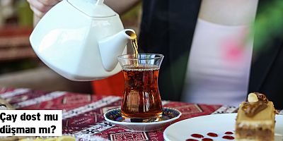 Çay dost mu düşman mı?