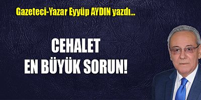 CEHALET EN BÜYÜK SORUN!