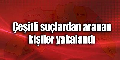 Çeşitli suçlardan aranan kişiler yakalandı