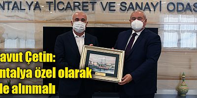 Çetin: Antalya özel olarak ele alınmalı