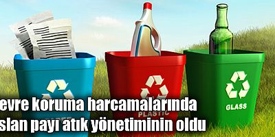 Çevre koruma harcamalarında aslan payı atık yönetiminin oldu
