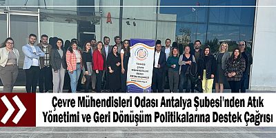 Çevre Mühendisleri Odası Antalya Şubesi'nden Atık Yönetimi ve Geri Dönüşüm Politikalarına Destek Çağrısı