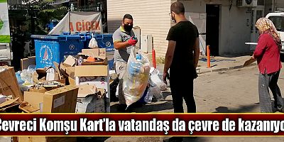 Çevreci Komşu Kart’la vatandaş da çevre de kazanıyor