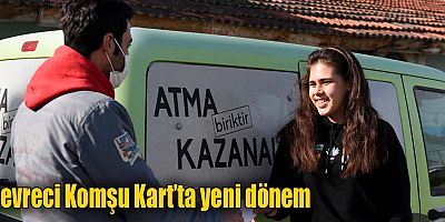 Çevreci Komşu Kart’ta yeni dönem
