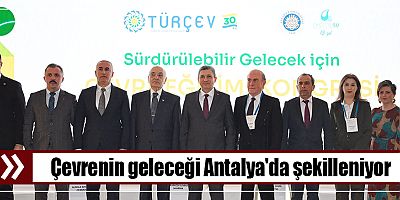 Çevrenin geleceği Antalya'da şekilleniyor