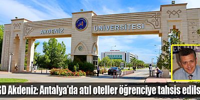 ÇGD Akdeniz: Antalya'da atıl oteller öğrenciye tahsis edilsin