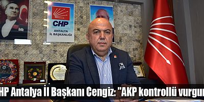 CHP Antalya İl Başkanı Cengiz: 