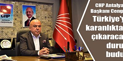CHP Antalya İl Başkanı Cengiz: Türkiye'yi karanlıktan çıkaracak duruş budur