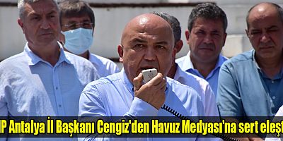 CHP Antalya İl Başkanı Nuri Cengiz'den Havuz Medyası'na sert eleştiri