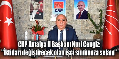 CHP Antalya İl Başkanı Nuri Cengiz: 