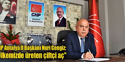 CHP Antalya İl Başkanı Nuri Cengiz: 
